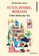 Cunti, storie, romanzi. I libri della mia vita di Stefania Auci edito da Mondadori
