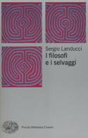 I filosofi e i selvaggi di Sergio Landucci edito da Einaudi