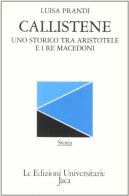Callistene. Uno storico tra Aristotele e i re macedoni di Luisa Prandi edito da Jaca Book