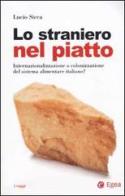 Lo straniero nel piatto. Internazionalizzazione o colonizzazione del sistema alimentare italiano? di Lucio Sicca edito da EGEA