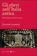 Gli ebrei nell'Italia antica. Dalla diaspora all'età cristiana di Giancarlo Lacerenza edito da Carocci