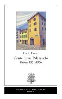 Gente di via Palazzuolo. Firenze 1931-1956 di Carlo Cresti edito da Pontecorboli Editore