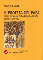 Il profeta del papa. Vita e memoria di Raniero da Ponza, eremita di curia di Marco Rainini edito da Vita e Pensiero