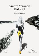 Caducità. Tutti i racconti di Sandro Veronesi edito da La nave di Teseo