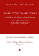 Italiano antico, italiano plurale. Testi e lessico del Medioevo nel mondo digitale. Atti del convegno (Firenze, 13-14 settembre 2018) edito da Edizioni dell'Orso