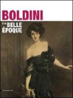 Boldini e la Belle Époque. Catalogo della mostra (Como, 25 marzo-25 luglio 2011) edito da Silvana