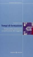 Tempi di formazione. Temporalità, formazione e costruzione del soggetto di Francesco Cappa edito da Unicopli
