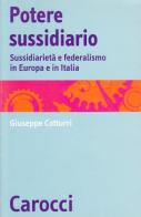 Potere sussidiario. Sussidiarietà e federalismo in Europa e in Italia di Giuseppe Cotturri edito da Carocci