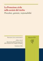 La protezione civile nella società del rischio. Procedure, garanzie, responsabilità edito da Edizioni ETS