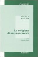 La religione di un economista di Wilhelm Roscher edito da Rubbettino