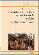 Manualistica e cultura del codice civile in Italia tra Otto e Novecento di Massimo Nardozza edito da Aracne