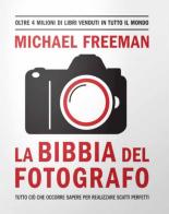 La bibbia del fotografo di Michael Freeman edito da Logos