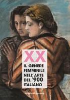 Xx. Il genere femminile nell'arte del '900 italiano. Catalogo della mostra (Firenze, 16 settembre-2 ottobre 2019). Ediz. illustrata edito da Polistampa