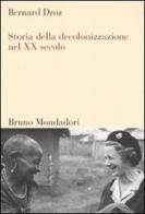 Storia della decolonizzazione nel XX secolo di Bernard Droz edito da Mondadori Bruno