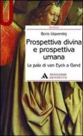 Prospettiva divina e prospettiva umana. La pala di Van Eyck a Gand di Boris A. Uspenskij edito da Mondadori Università