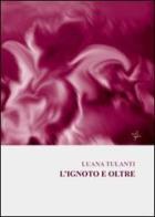 L' ignoto e oltre di Luana Tulanti edito da Altromondo (Padova)