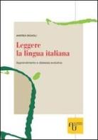 Leggere la lingua italiana. Apprendimento e dislessia evolutiva di Andrea Bigagli edito da Academia Universa Press