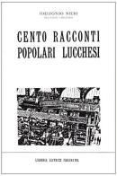 Cento racconti popolari lucchesi di Idelfonso Nieri edito da Libreria Editrice Fiorentina
