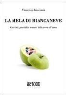 La mela di Biancaneve. Concimi, pesticidi e ormoni dalla terra all'uomo di Vincenzo Giaconia edito da & MyBook
