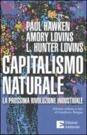 Capitalismo naturale. La prossima rivoluzione industriale di Paul Hawken, Amory B. Lovins, Hunter L. Lovins edito da Edizioni Ambiente