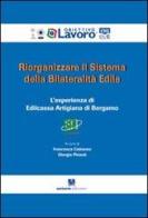 Riorganizzare il sistema della bilateralità edile. L'esperienza di edilcassa artigiana di Bergamo edito da Sestante