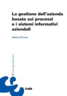 La gestione dell'azienda basata sui processi e i sistemi informativi aziendali di Antonio Di Leva edito da CELID