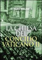 La Chiesa del Concilio vaticano II di Ettore Malnati edito da Cantagalli