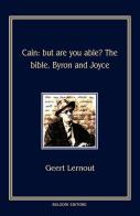 Cain. But are you able? The Bible, Byron and Joyce di Geert Lernout edito da Bulzoni