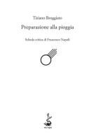 Preparazione alla pioggia di Tiziano Broggiato edito da Italic