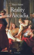 Reality in Arcadia di Marco Salotti edito da Il Nuovo Melangolo