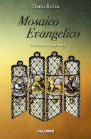 Mosaico evangelico. Riflessioni spirituali di Dario Rezza edito da Edizioni Palumbi