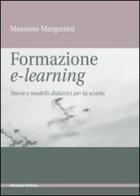 Formazione e-learning. Teorie e modelli didattici per la scuola di Massimo Margottini edito da Monolite