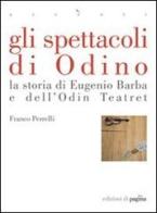 Gli spettacoli di Odino. La storia di Eugenio Barba e dell'Odin Teatret di Franco Perrelli edito da Edizioni di Pagina