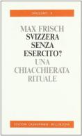 Una Svizzera senza esercito? Una chiaccherata rituale di Max Frisch edito da Casagrande
