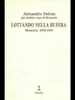 Lottando nella bufera. Memorie (1939-1947) di Alexandre Safran edito da La Giuntina