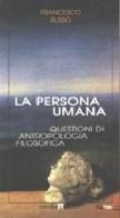 La persona umana. Questioni di antropologia filosofica di Francesco Russo edito da Armando Editore