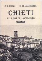 Chieti alla fine dell'Ottocento di Alfredo Fabrizi, Cesare De Laurentiis edito da Tabula Fati