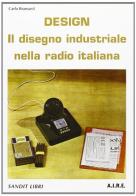 Design. Il disegno industriale nella radio italiana di Carlo Bramanti edito da Sandit Libri
