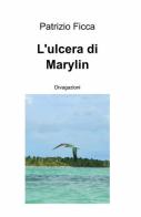 L' ulcera di Marylin di Patrizio Ficca edito da ilmiolibro self publishing