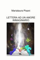 Lettera ad un amore immaginario di Marialaura Pisani edito da ilmiolibro self publishing