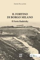 Il Fortino di Borgo Milano. Il Forte Radetzky di Davide Peccantini edito da Edizioni Zerotre