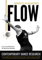 Flow. Contemporary Dance Research. Diario di viaggio nel mondo della Mart Dance Company: la scena, il palco, le coreografie. La scuola, le tecniche: dalla danza cont di Marco Auggiero edito da Pulcinella