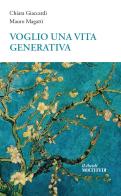 Voglio una vita... generativa. Ripensare libertà e fraternità oltre la crisi di Chiara Giaccardi, Mauro Magatti edito da Centro Formazione e Lavoro A. Grandi