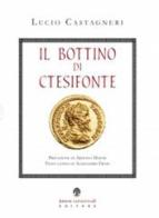 Il bottino di Ctesifonte di Lucio Castagneri edito da Arbor Sapientiae Editore