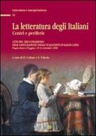 La letteratura degli italiani. Centri e periferie. Atti del 13° Congresso dell'Associazione degli italianisti (ADI). Con CD-ROM edito da Edizioni del Rosone