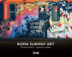 Roma Subway Art. Ediz. illustrata di Mathieu Romeo, Lorenzo D'Ambra edito da Whole Train Press