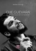 Che Guevara. Gli ultimi 10 minuti del Comandante di Andrea Catalani edito da Casa Editrice il Filo di Arianna