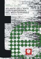 Atlante dell'arte contemporanea nel Mediterraneo edito da Round Robin Editrice