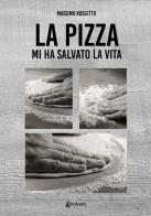 La pizza mi ha salvato la vita di Massimo Rossetto edito da EBS Print