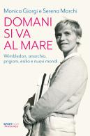 Domani si va al mare. Wimbledon, anarchia, prigioni, esilio e nuovi mondi di Monica Giorgi, Serena Marchi edito da Fandango Libri